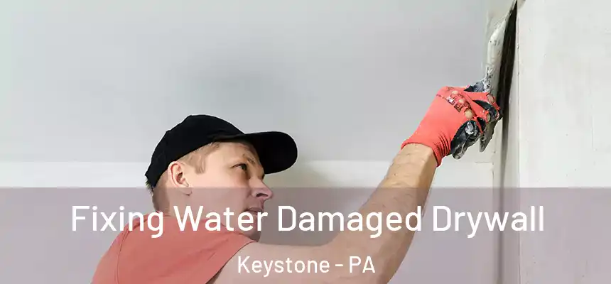 Fixing Water Damaged Drywall Keystone - PA